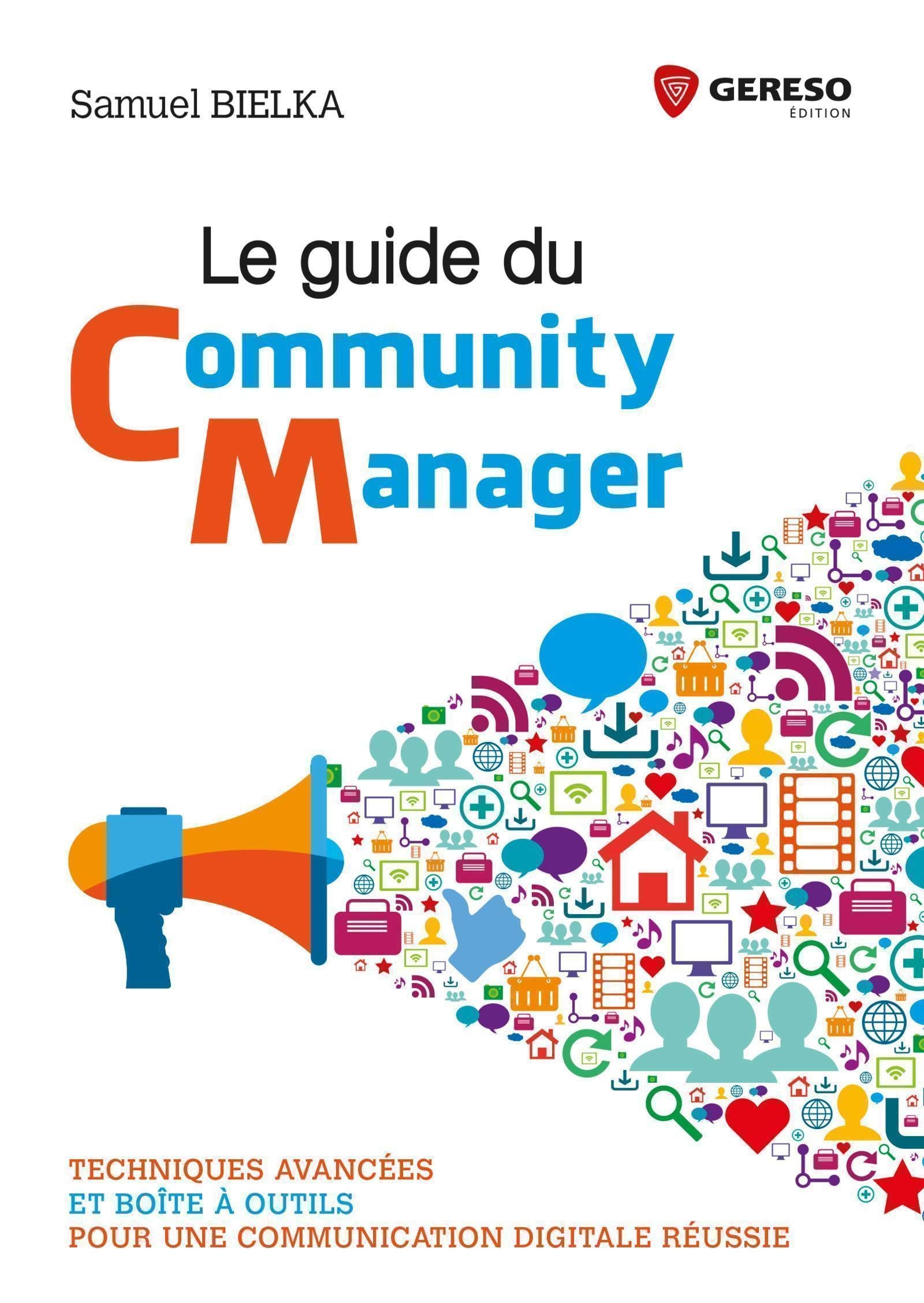 Le guide du Community Manager: Techniques avancées et boîte à outils pour une communication digitale réussie Business, Finance & Career