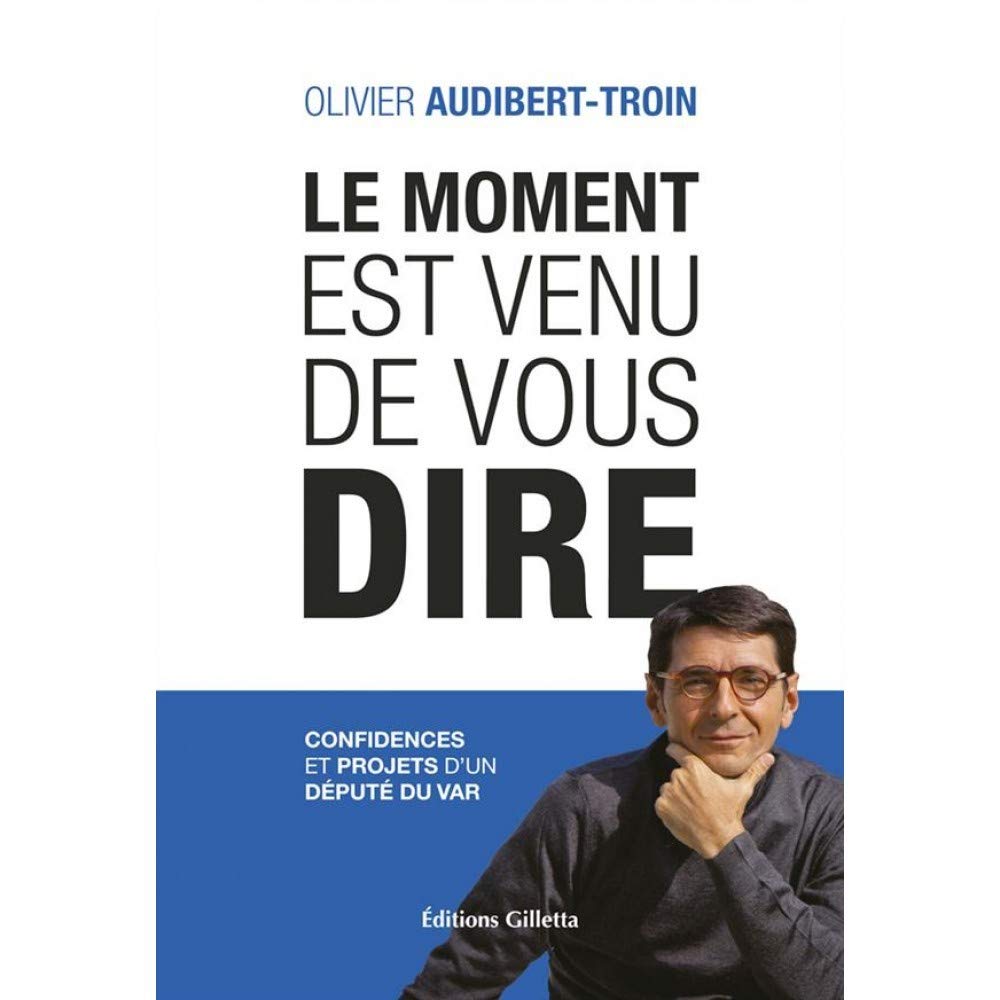 Les moment est venu de vous dire: Confidences et projets d'un député du Var book