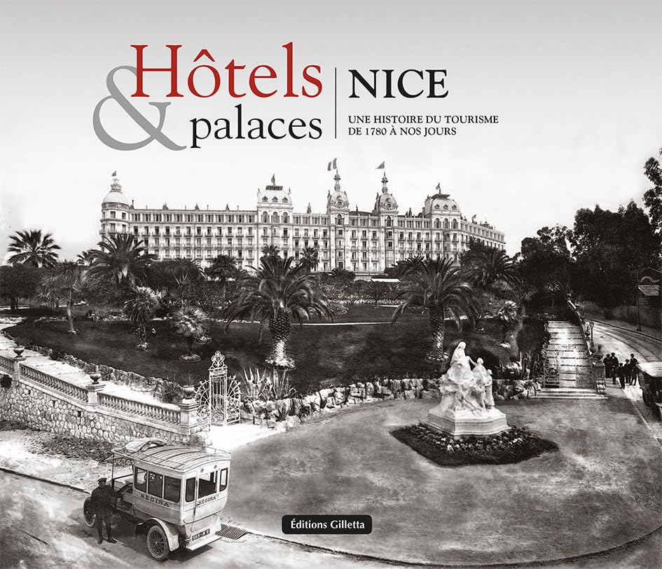 Hôtels & palaces Nice: Une histoire du tourisme à de 1780 à nos jours book