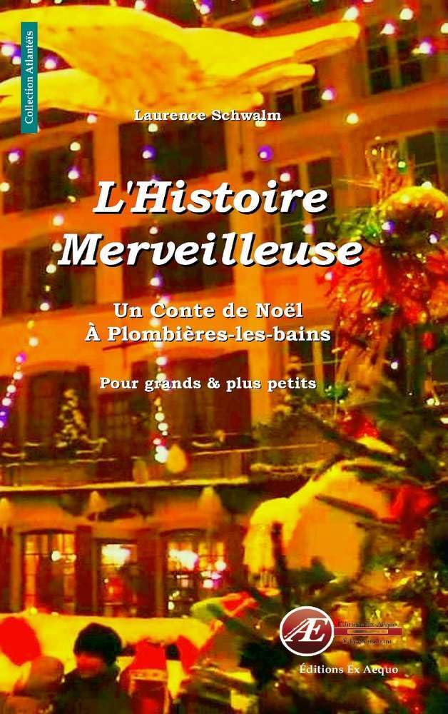 L'histoire merveilleuse: Un Conte de Noël à Plombières-les-bains, pour grands & plus petits Children's books