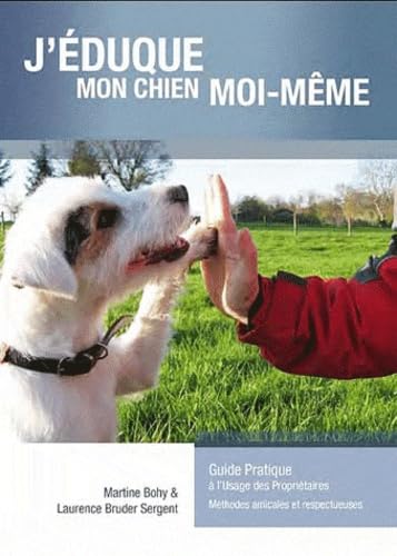 J'éduque mon chien moi-même: Guide pratique à l'usage des propriétaires ; Méthodes amicales et respectueuses Books