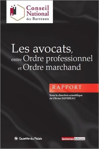 LES AVOCATS ENTRE ORDRE PROFESSIONNEL ET ORDRE MARCHAND: SOUS LA DIRECTION SCIENTIFIQUE DE OLIVIER FAVEREAU Law