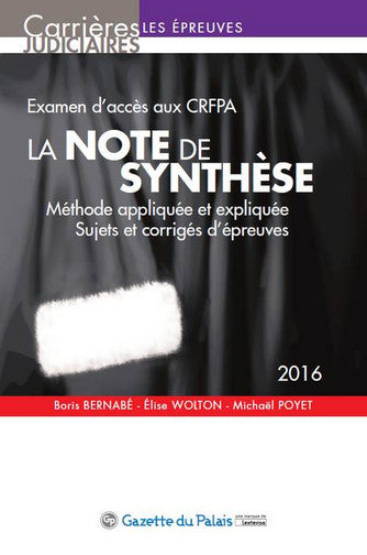 La note de synthèse : méthode appliquée et expliquée, sujets et corrigés d'épreuves : examen d'accès aux CRFPA, 2016 book