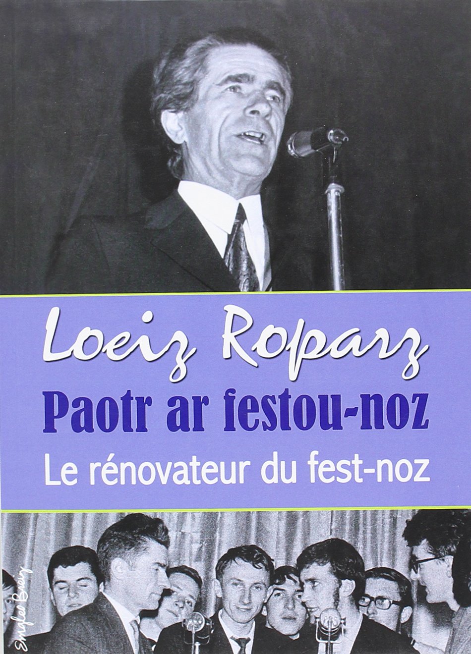 Loeiz Roparz : le rénovateur du fest-noz. Loeiz Roparz : paotr ar festou-noz book