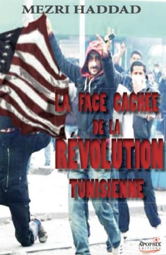 La face cachée de la révolution tunisienne: Islamisme et Occident, une alliance à haut risque book