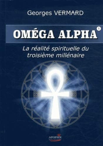 Oméga Alpha: Tome 1, La réalité sprituelle du IIIe millénaire book