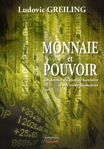 Ludovic GREILING "Monnaie Pouvoir": Les dessous du système bancaire et des crises financières Business, Finance & Career