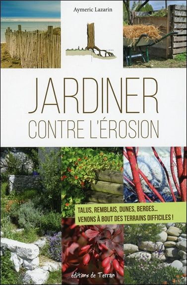 Jardiner contre l'érosion : talus, remblais, dunes, berges... : venons à bout des terrains difficiles ! Leisure, Home & Garden