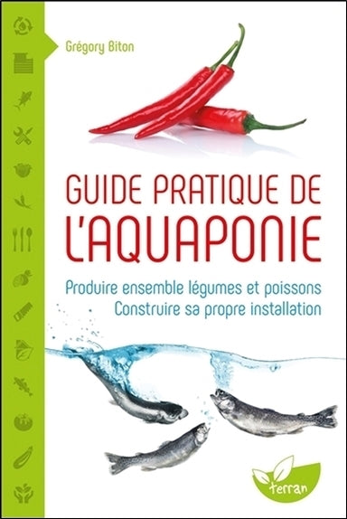 Guide pratique de l'aquaponie : produire ensemble légumes et poissons : construire sa propre installation Leisure, Home & Garden