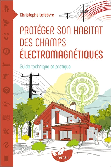 Protéger son habitat des champs électromagnétiques : guide technique et pratique Health, Nutrition & Fitness