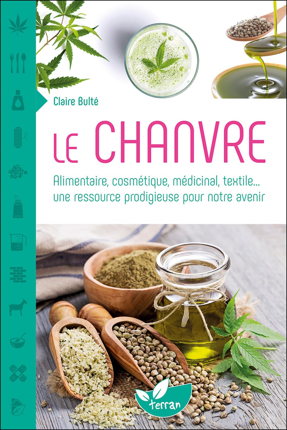 Le Chanvre - Alimentaire, cosmétique, médicinal, textile... une ressource prodigieuse pour notre avenir Leisure, Home & Garden