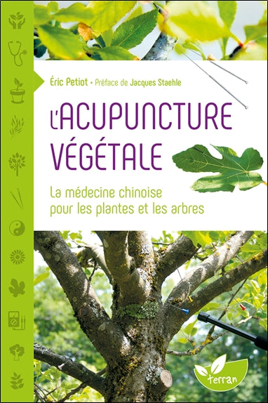 L'acupuncture végétale : la médecine chinoise pour les plantes et les arbres Garden & Plants