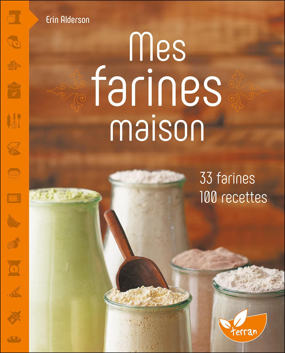 Mes farines maison - 33 farines, 100 recettes book