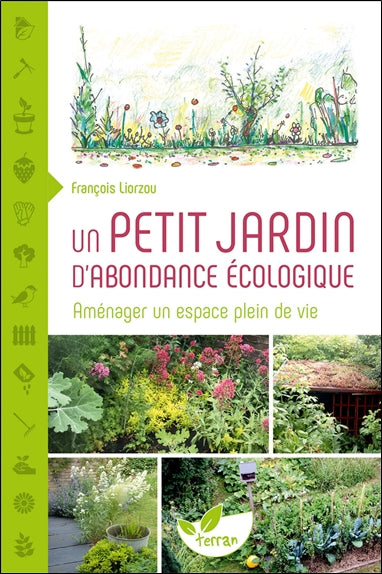 Un petit jardin d'abondance écologique : aménager un espace plein de vie Garden & Plants