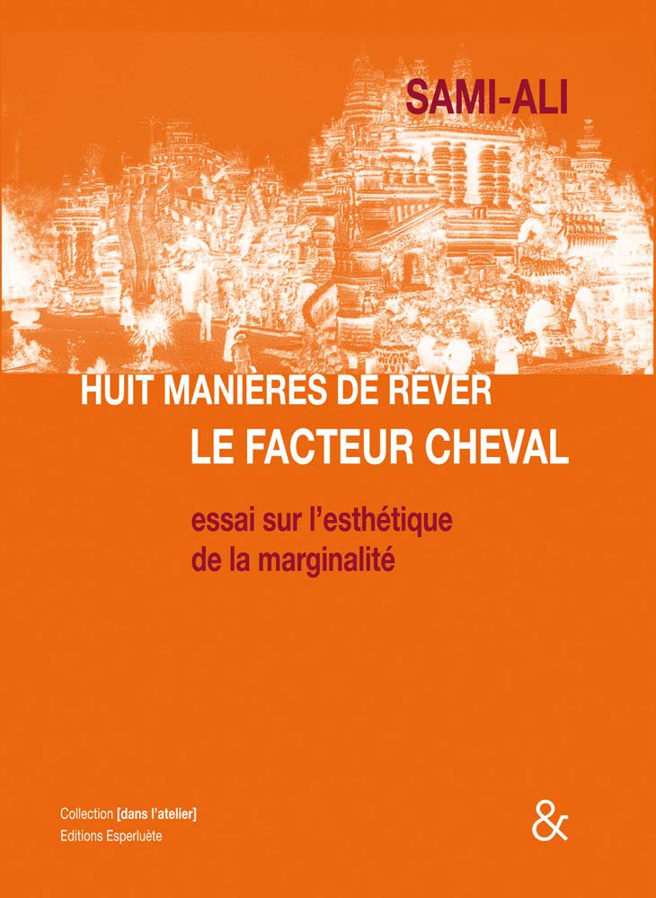 Huit manières de rêver le facteur Cheval: Essai sur l'esthétique de la marginalité book