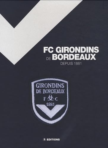 Les saga des Girondins de Bordeaux: De 1881 à aujourd'hui Leisure & Fun