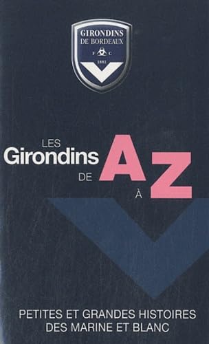 Les Girondins de A à Z: Petites et grandes histoires des marine et blanc book