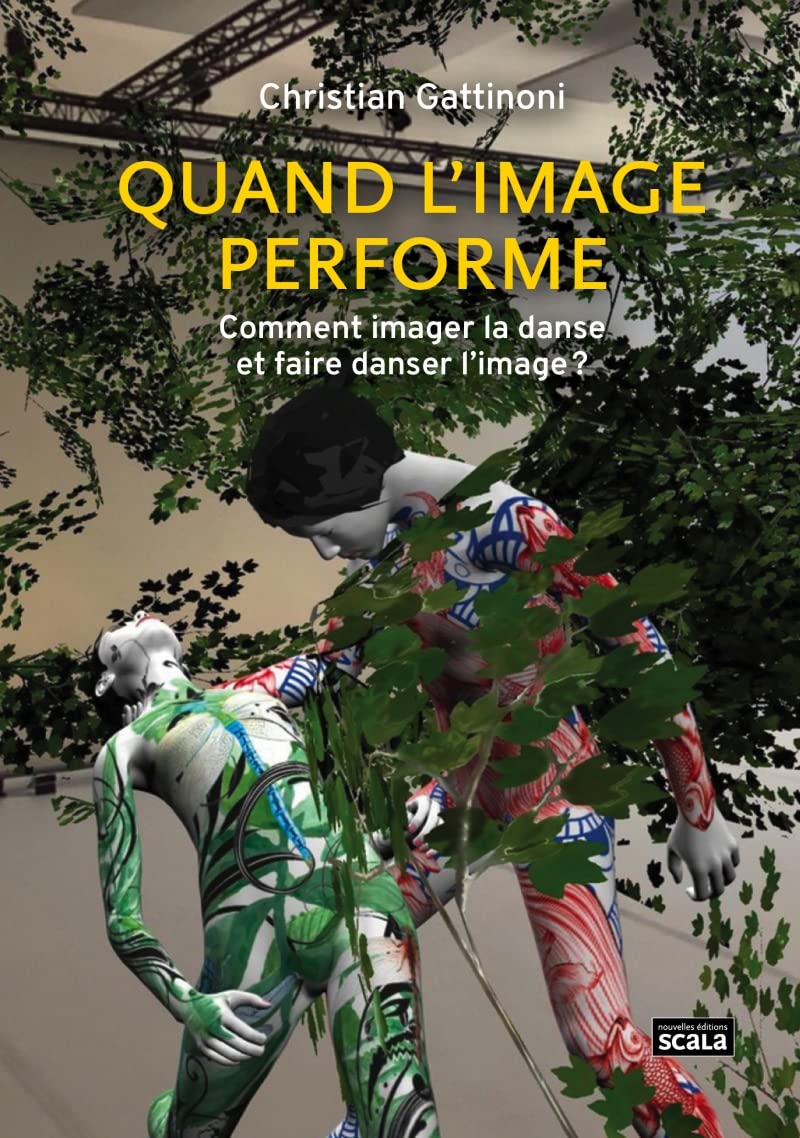 Quand l'image performe - Comment imager la danse et comment: Comment imager la danse et faire danser l'image ? Film, Art & Culture