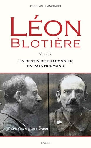 Léon Blotière : un destin de braconnier en pays normand Books