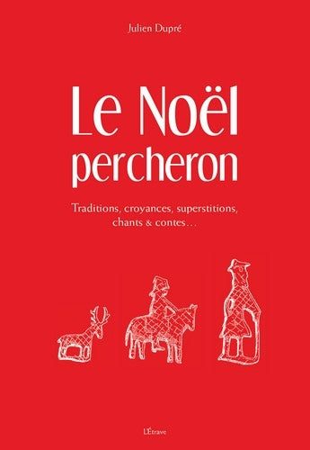 Le Noël percheron : traditions, croyances, superstitions, chants & contes... book
