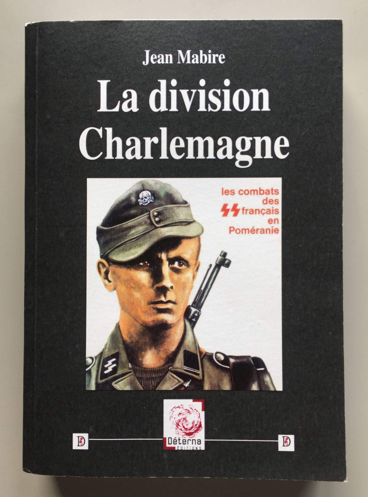 La Division Charlemagne: Les combats des SS français en Poméranie Politics & History