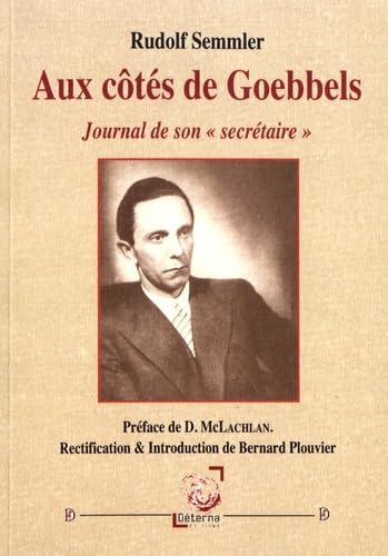 Aux côtés de Goebbels: Journal de son "secrétaire" Politics & History