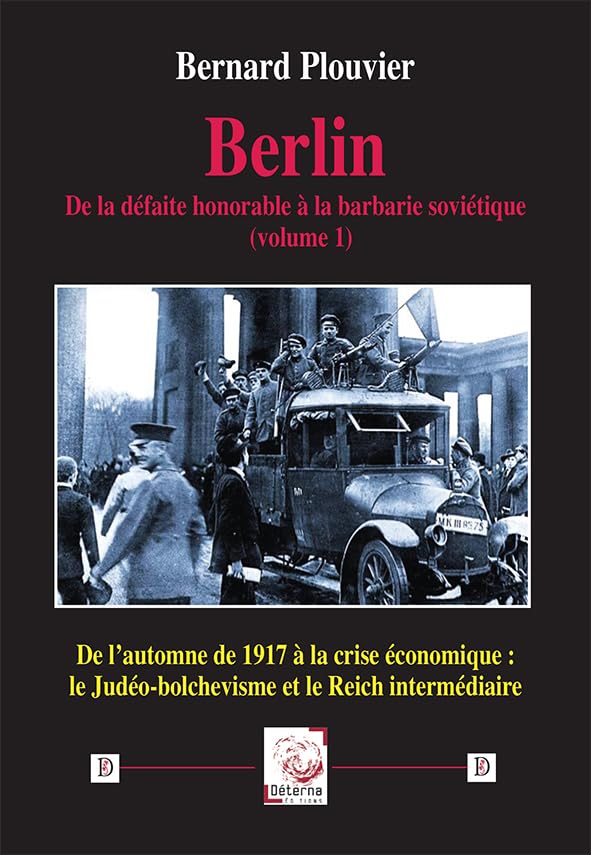 Berlin. De la défaite honorable à la barbarie soviétique (volume 1): De l’automne de 1917 à la crise économique : le Judéo-bolchevisme et le Reich intermédiaire book