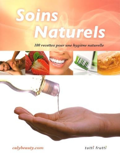 SOINS NATURELS: 100 recettes pour une hygiène naturelle Books