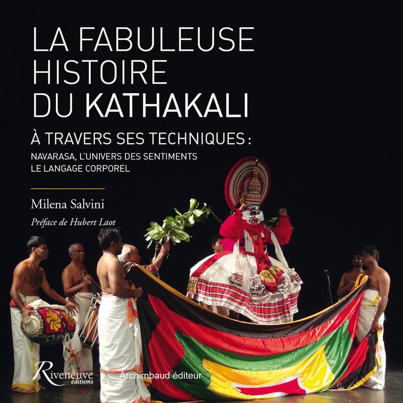 La fabuleuse histoire du Kathakali à travers ses techniques : Navarasa et langage corporel: A travers ses techniques : navarasa, l'univers des sentiments ; langage corporel Reference Books