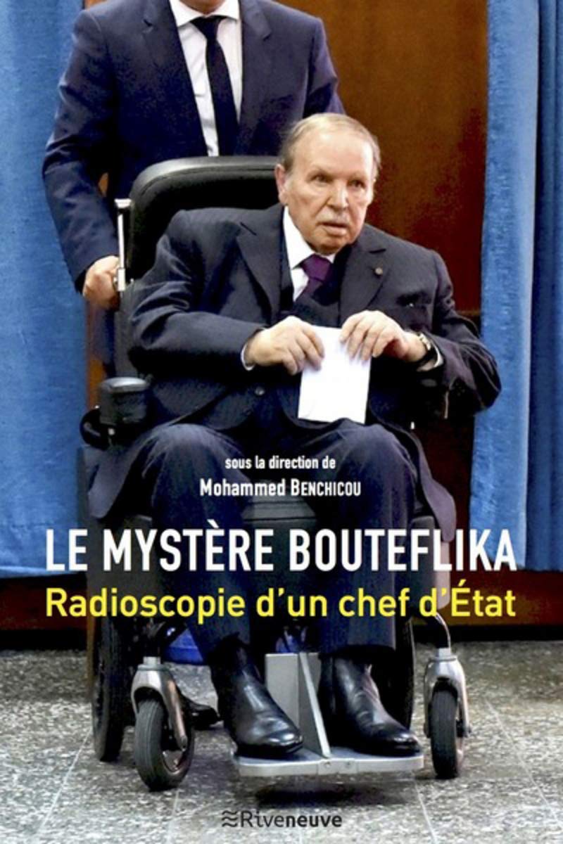 Le mystère Bouteflika - Radioscopie d'un chef d'Etat: Radioscopie d'un chef d'état Politics & History