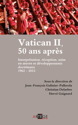 Vatican II, 50 ans après : interprétation, réception, mise en oeuvre et développements doctrinaux, 1962-2012 : actes des journées d'études de la Faculté de théologie et de l'Institut d'études religieuses et pastorales de l'Institut catholique de Toulou... book