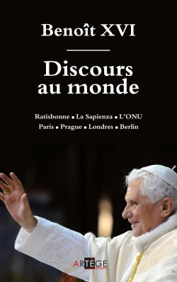Discours au monde : Ratisbonne, La Sapienza, l'ONU, Paris, Prague, Londres, Berlin Religion & Esotericism