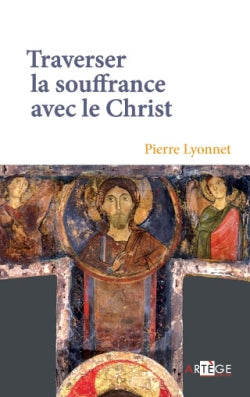 Traverser la souffrance avec le Christ Religion & Esotericism