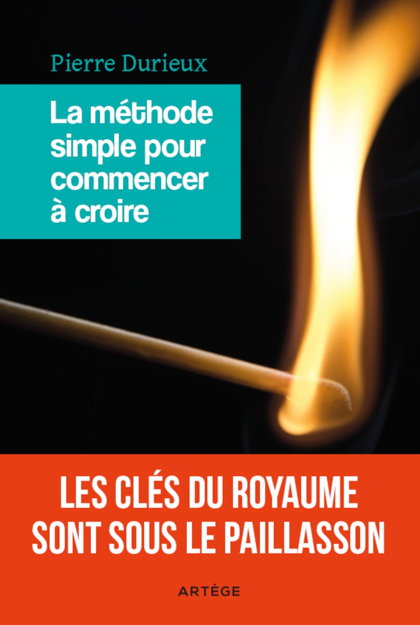 La méthode simple pour commencer à croire: Les clés du Royaume sont sous le paillasson Religion & Esotericism