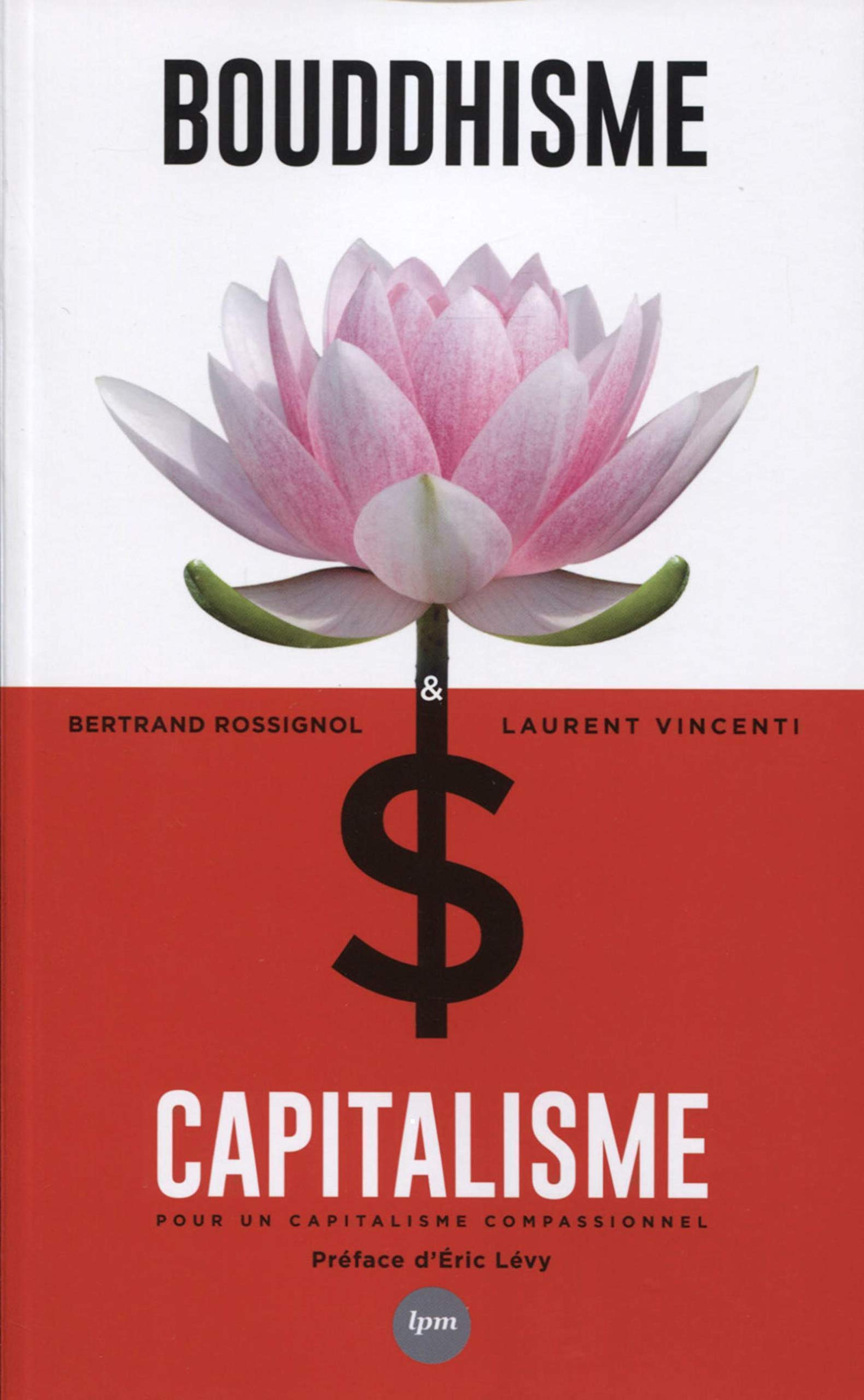 Bouddhisme et capitalisme: Pour un capitalisme compassionnel. Préface d'Eric Lévy Religion & Esotericism