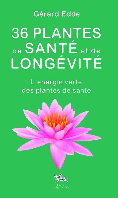 36 plantes de santé et de longévité - L'énergie verte Health, Nutrition & Fitness