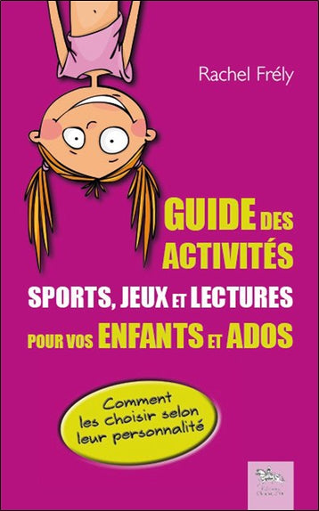 Guide des activités : sports, jeux et lectures pour vos enfants et ados : comment les choisir selon leur personnalité Books