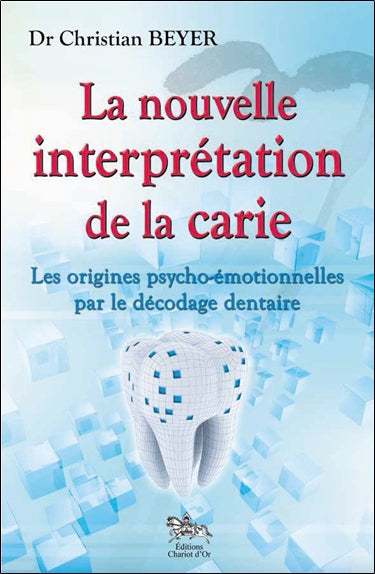 La nouvelle interprétation de la carie : les origines psycho-émotionnelles par le décodage dentaire Psychology
