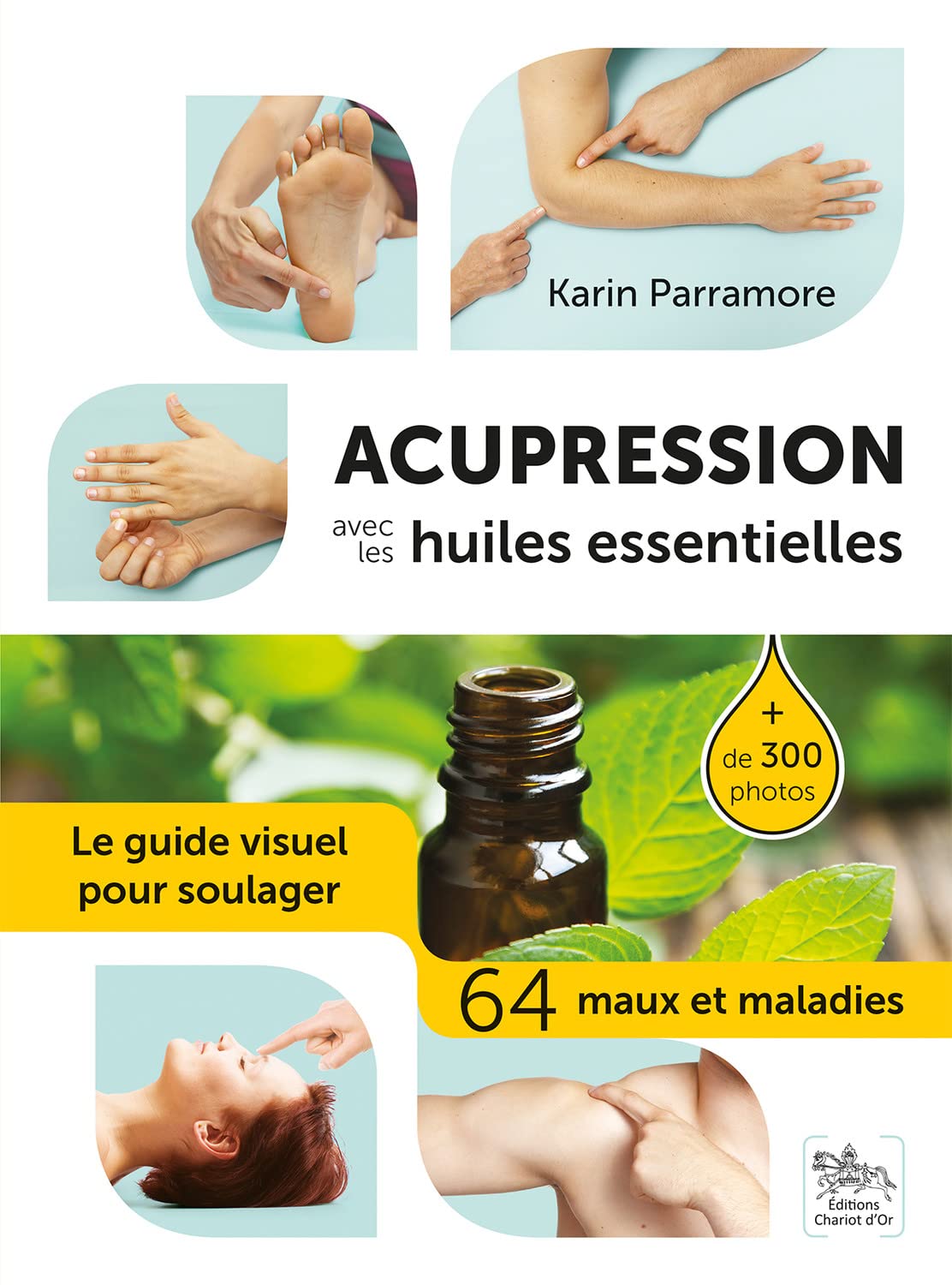 Acupression avec les huiles essentielles - Le guide visuel pour soulager 64 maux et maladies Health, Nutrition & Fitness