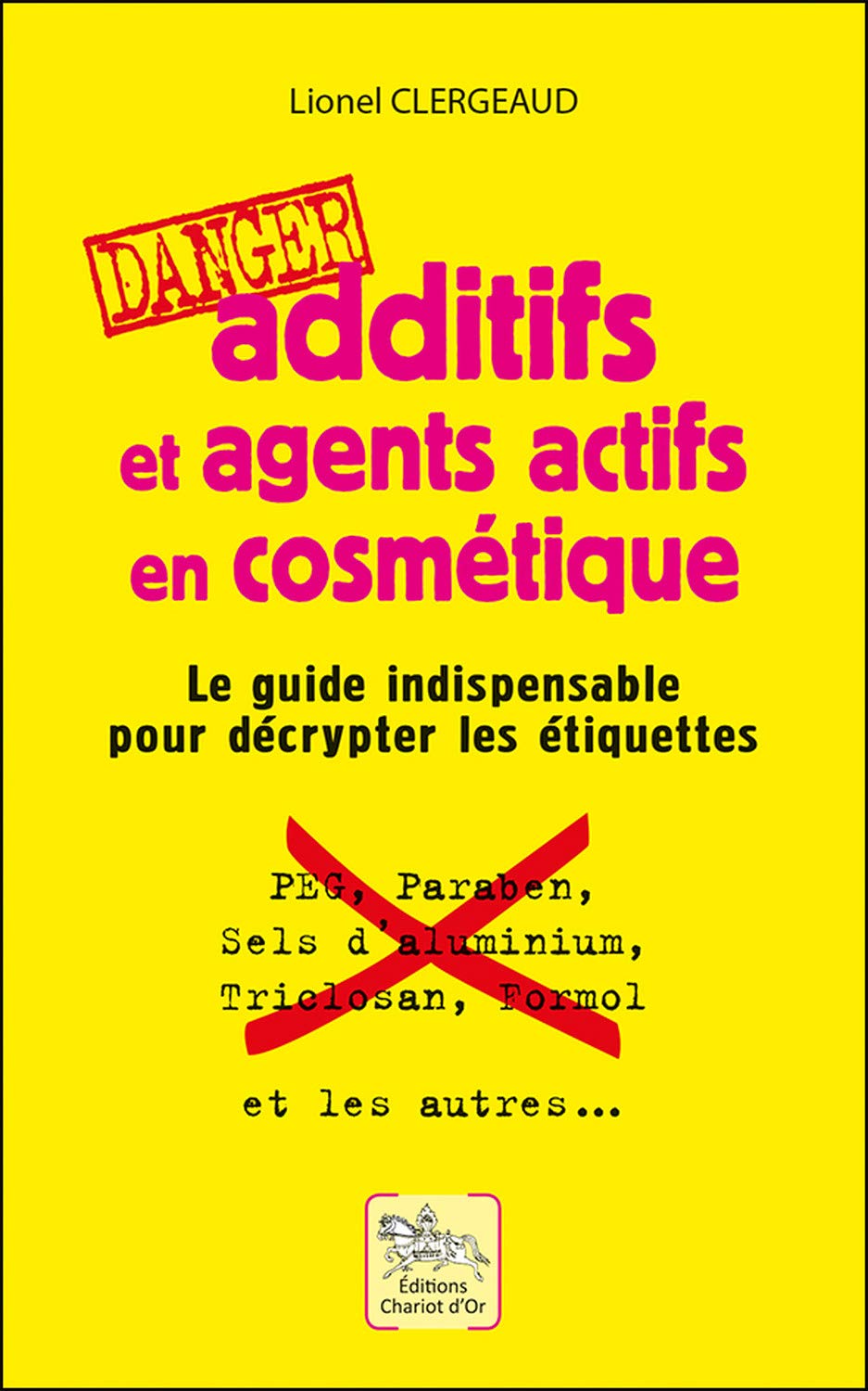 Additifs et agents actifs en cosmétique - Danger - Le guide indispensable pour décrypter les étiquettes book