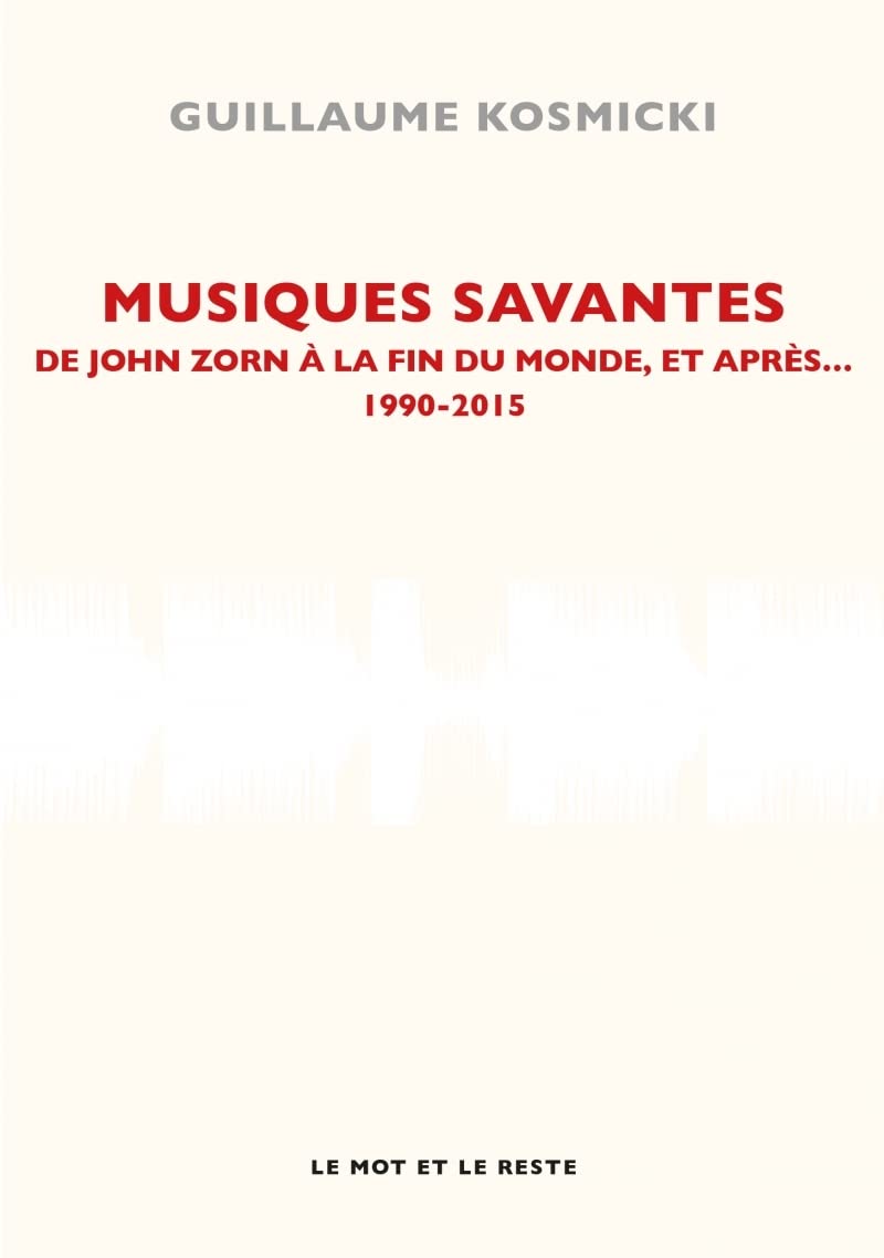 MUSIQUES SAVANTES 1990-2015: De John Zorn à la fin du monde, et après... 1990-2015 Film, Art & Culture