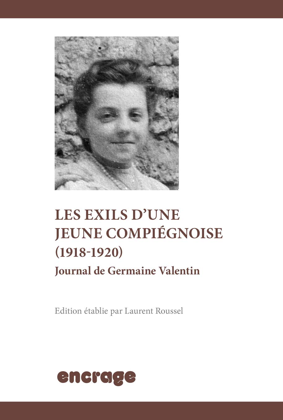 Les Exils d'une jeune Compiégnoise (1918-1920): Journal de Germaine Valentin Politics & History