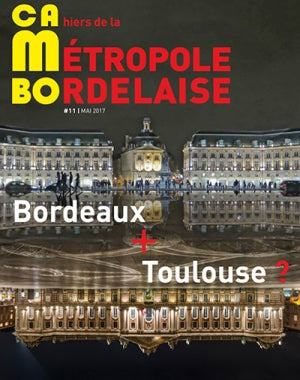 CaMBo : cahiers de la métropole bordelaise, n° 11. Bordeaux + Toulouse ? Books