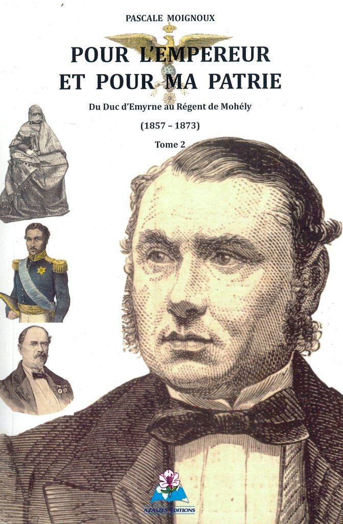 Pour l’Empereur et pour ma patrie - Du Duc d'Emyrne au Régent de Mohély (1857-1873) - Tome 2 book