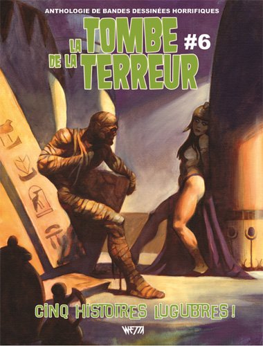 La tombe de la terreur : anthologie de bandes dessinées horrifiques. Vol. 6. Cinq histoires lugubres ! book