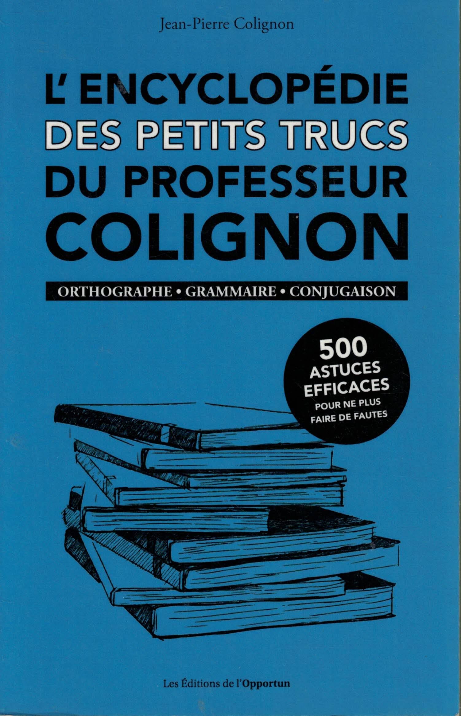 L'encyclopédie des petits trucs du professeur Colignon Orthographe - Grammaire - Conjugaison Books
