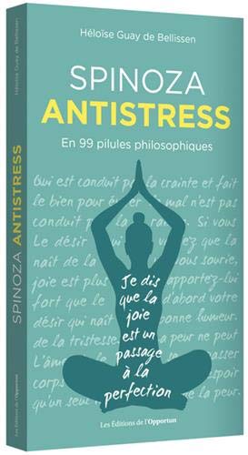 Spinoza antistress : en 99 pilules philosophiques Philosophy
