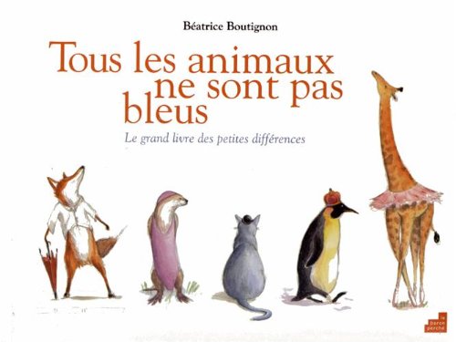 Tous les animaux ne sont pas bleus: Le grand livre des petites différences Books