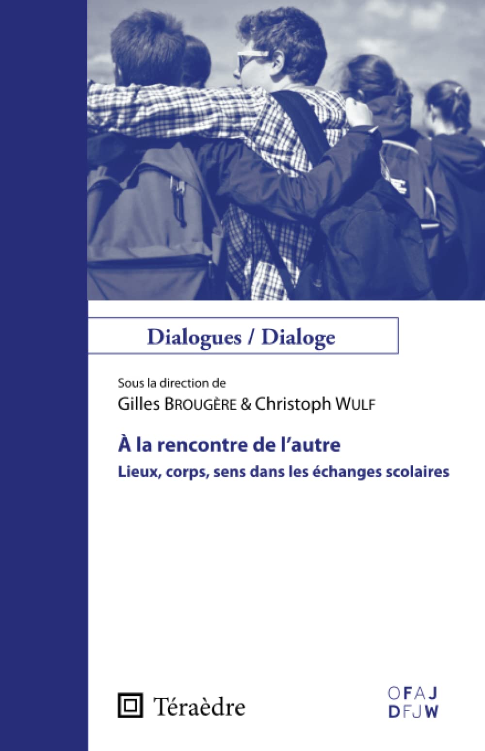 À la rencontre de l'autre: Lieux, corps, sens dans les échanges scolaires Social Sciences