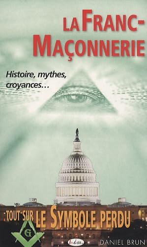 La Franc-maçonnerie: Histoire, mythes, croyances... Tout sur Le Symbole perdu book